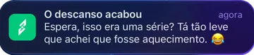 Notificação real do app: O descanso acabou. Espera, isso era uma série? Tá tão leve que achei que fosse aquecimento.